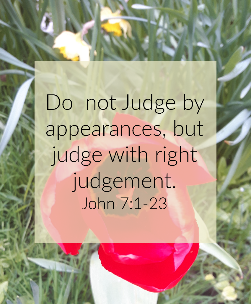 do not make snap judgements. Devotional John 7:1-23