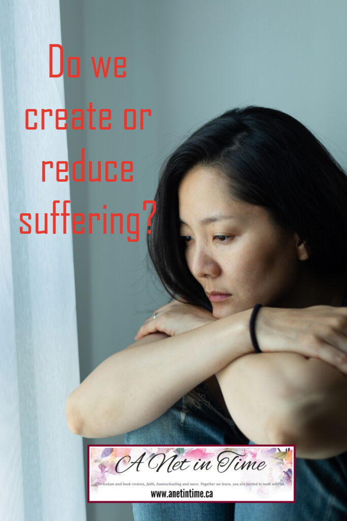 do we create or reduce suffering? 