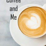 text coffee and me, image fancy coffee in a white cup