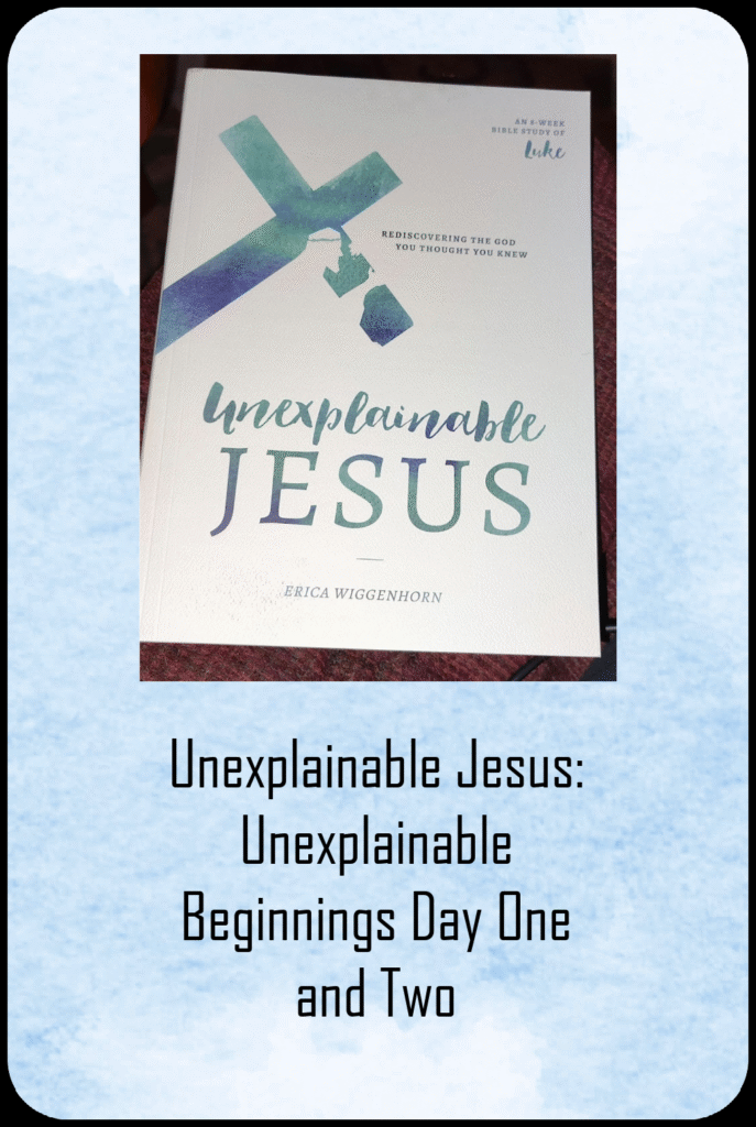 Unexplainable Jesus: Unexplainable Beginnings Day One and Two