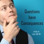 questions have consequences