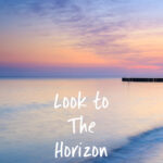 image of a beach front horizon with peach and blue in the sky. Text Look to the Horizon