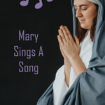 text: Mary Sings A Song image: mary, mother of Jesus depiction